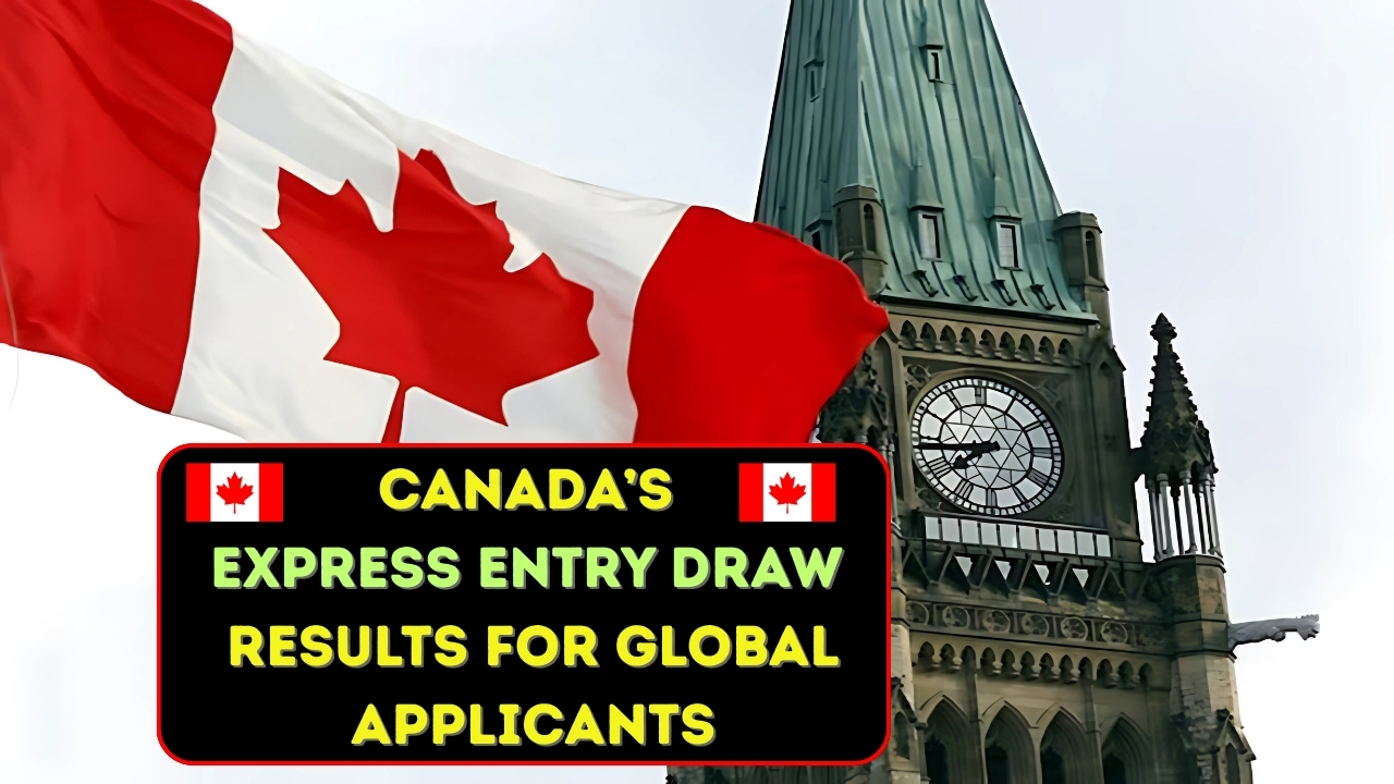 Canada’s Express Entry Draw Results for Global Applicants