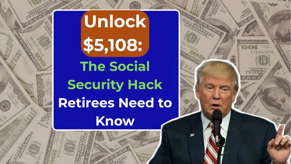 Unlock $5,108: The Social Security Hack Retirees Need to Know